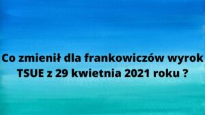 Read more about the article Wyrok TSUE dla frankowiczów
